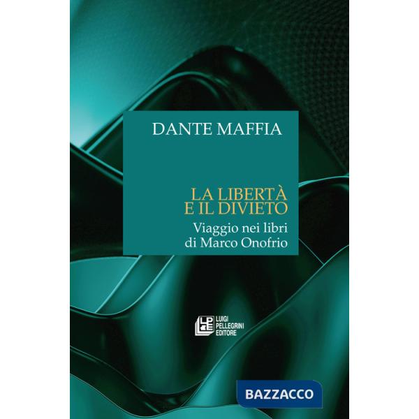 Libertà e il divieto. Viaggio nei libri di Marco Onofrio (La)