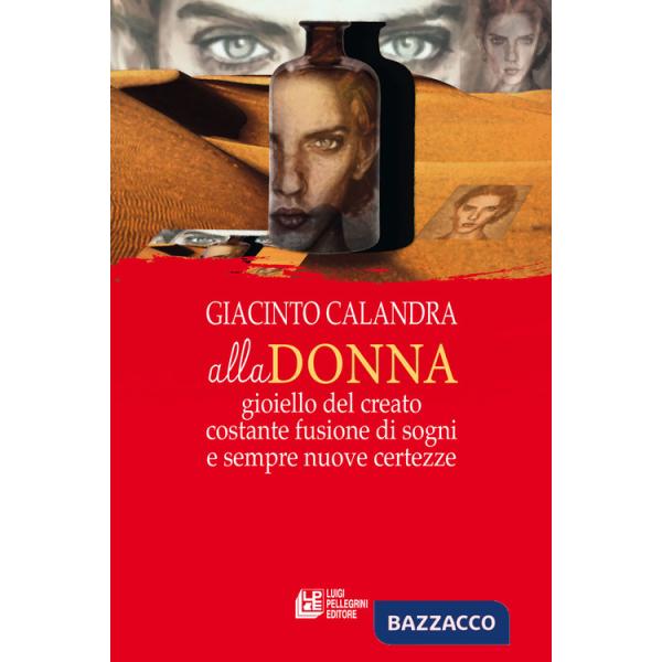 Alla donna. Gioiello del creato costante fusione di sogni e sempre nuove certezze