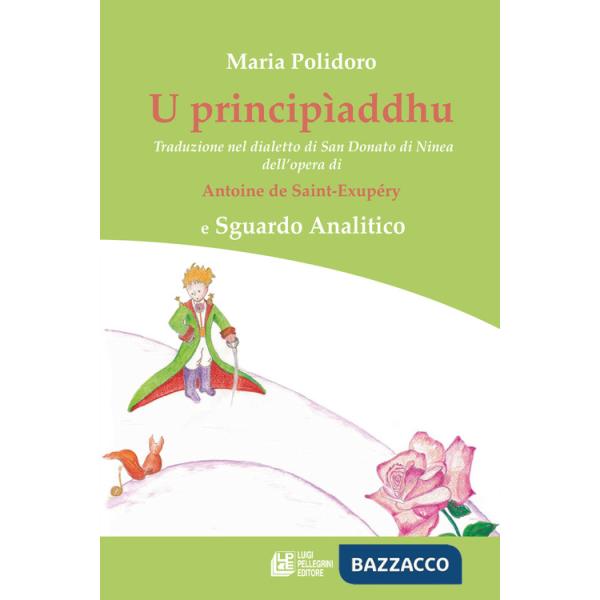 Principìaddhu. Traduzione nel dialetto di San Donato di Ninea dell'opera di Antoine de Saint-Exupéry e Sguardo Analitico (U)