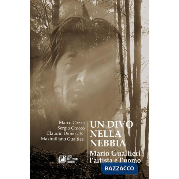 Divo nella nebbia. Mario Gualtieri l'artista e l'uomo (Un)