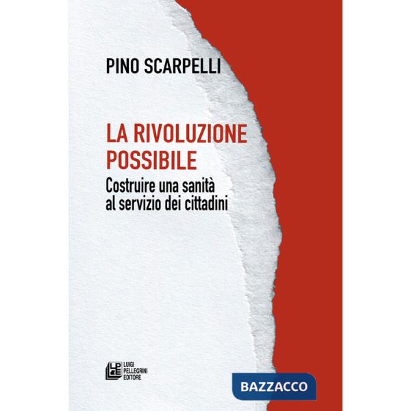 Rivoluzione possibile. Costruire una sanità al servizio dei cittadini (La)
