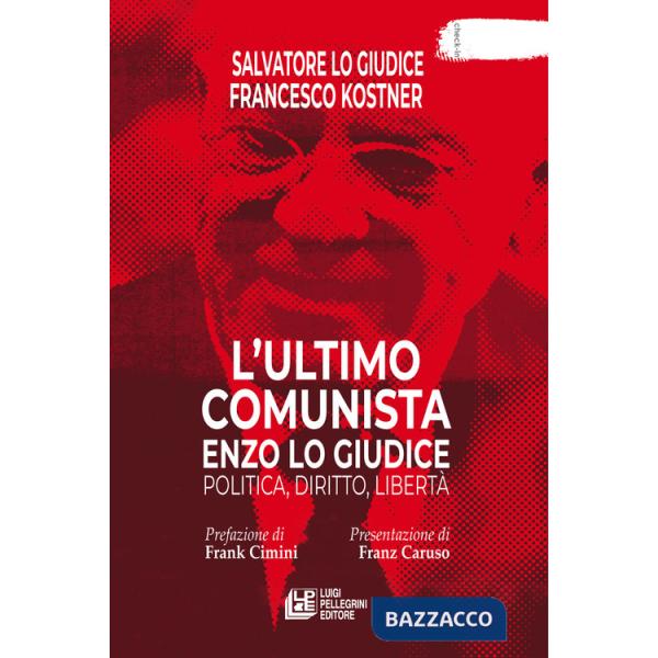 Ultimo comunista Enzo Lo Giudice. Politica, diritto, libertà (L')