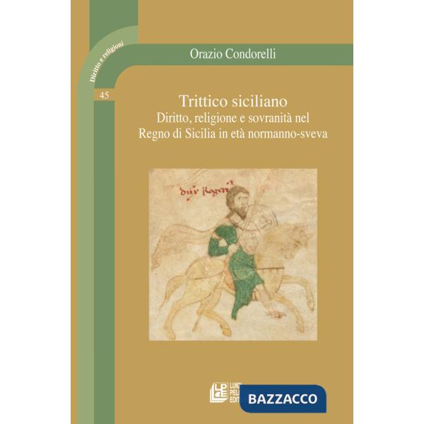 Trittico siciliano. Diritto, religione e sovranità nel Regno di Sicilia in età normanno-sveva