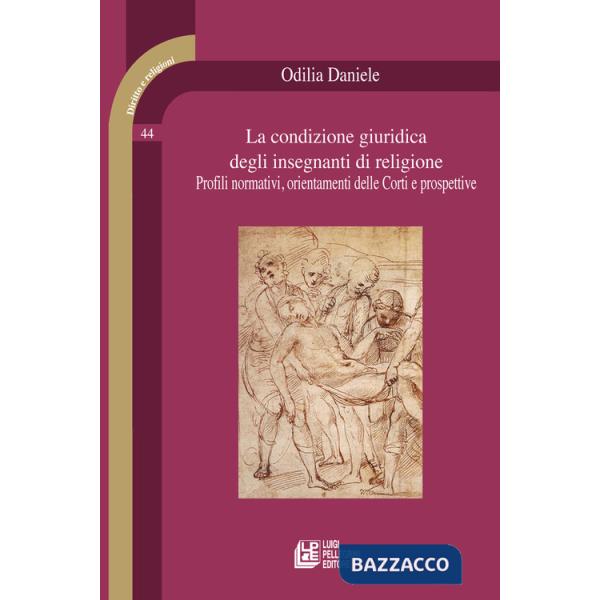 Condizione giuridica degli insegnanti di religione. Profili normativi, orientamenti delle Corti e prospettive (La)