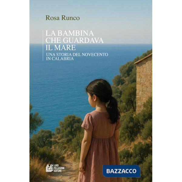 Bambina che guardava il mare. Una storia del novecento in Calabria (La)