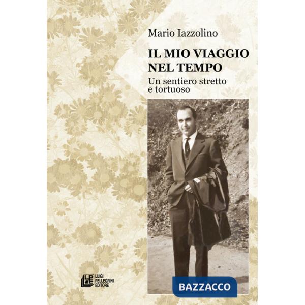 Mio viaggio nel tempo. Un sentiero stretto e tortuoso (Il)