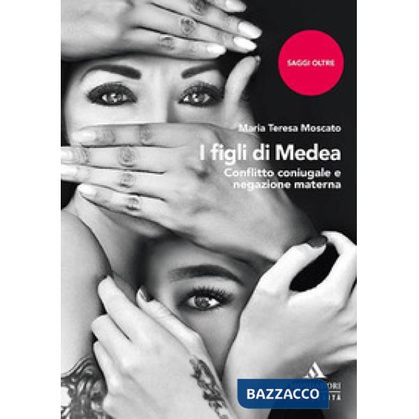 I figli di Medea. Conflitto coniugale e negazione materna
