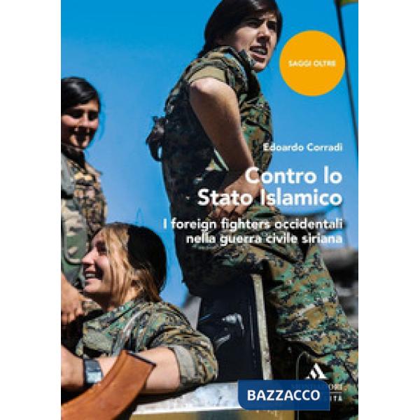 Contro lo Stato islamico. I foreign fighters occidentali nella guerra civile siriana