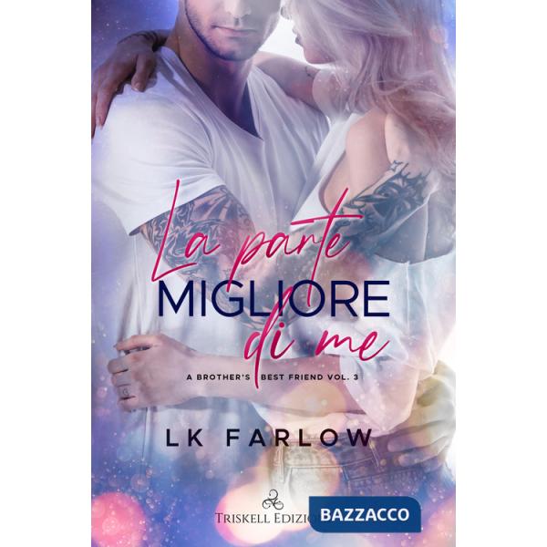 Parte migliore di me. A brother's best friend (La). Vol. 3