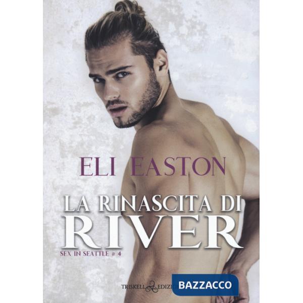 Rinascita di River. Sex in Seattle (La). Vol. 4