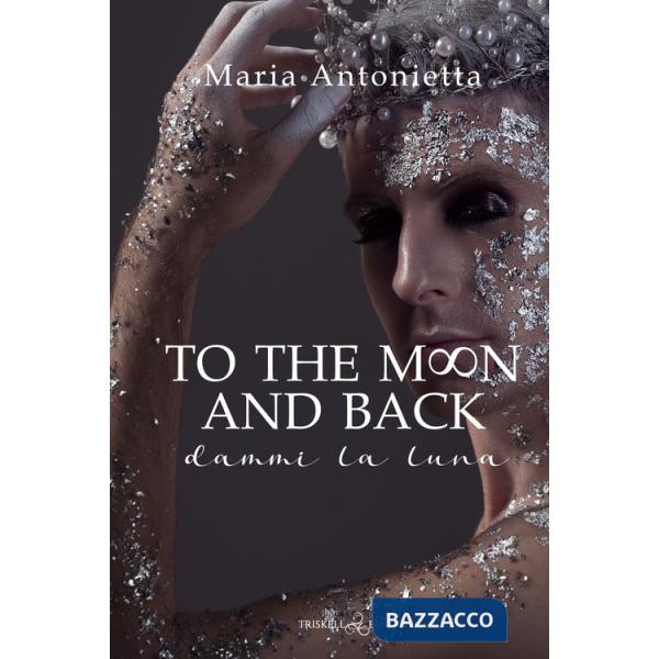 To the moon and back. Dammi la luna