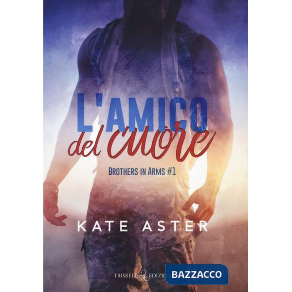 Amico del cuore. Brothers in arms (L'). Vol. 1