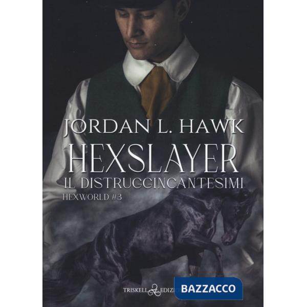 Hexslayer. Il distruggincantesimi. Hexworld. Vol. 3