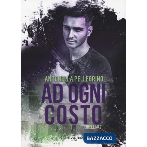 Ad ogni costo. Ribelli. Vol. 2