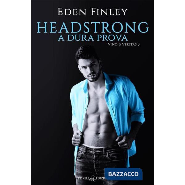 Headstrong. A dura prova. Vino & Veritas. Vol. 3