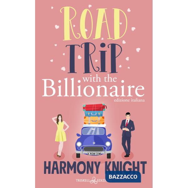 Road trip with the billionaire. Ediz. italiana