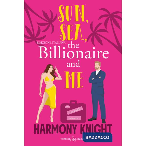 Sun, sea, the billionaire and me. Ediz. italiana