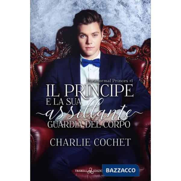 Principe e la sua assillante guardia del corpo. Paranormal Princes (Il). Vol. 1