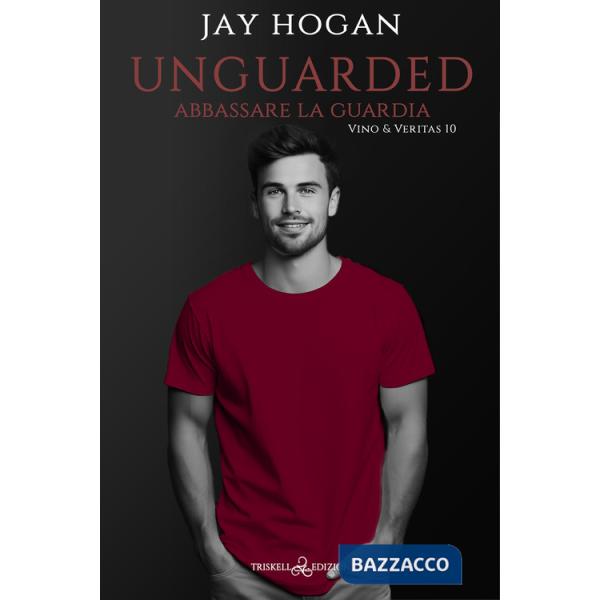 Unguarded. Abbassare la guardia. Vino & Veritas. Vol. 10