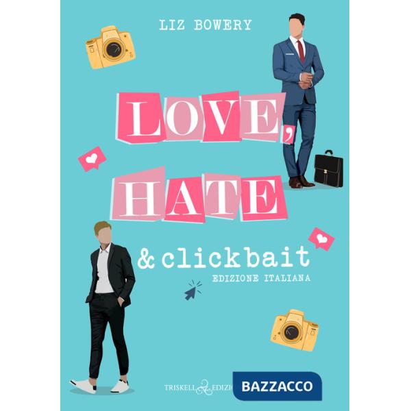 Love, hate & clickbait. Ediz. italiana