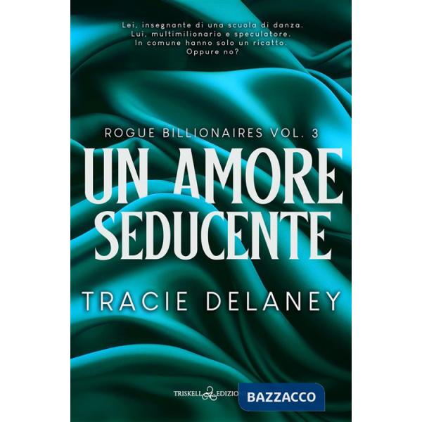 Amore seducente. Rogue billionaires (Un). Vol. 3