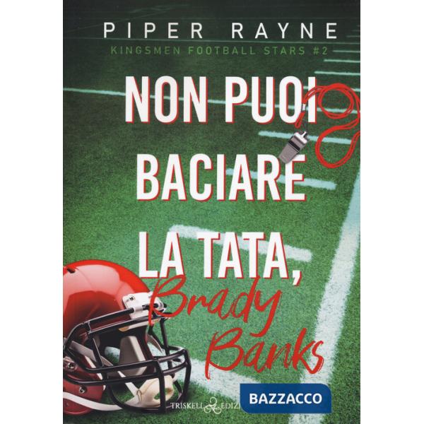 Non puoi baciare la tata, Brady Banks. Kingsmen Football Stars. Vol. 2