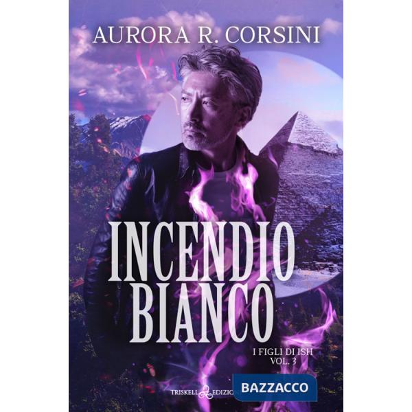 Incendio bianco. I figli di Ish. Vol. 3