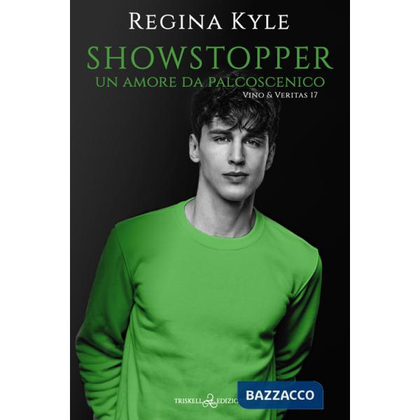 Showstopper. Un amore da palcoscenico. Vino & veritas. Vol. 17