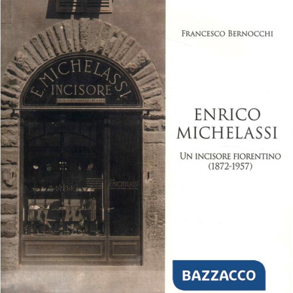 Enrico Michelassi. Un incisore fiorentino (1872-1957)