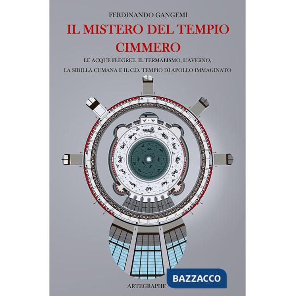 Mistero del tempio cimmero. Le acque flegree, il termalismo, l'Averno, la Sibilla Cumana e il c.d. tempio di Apollo immaginato. 