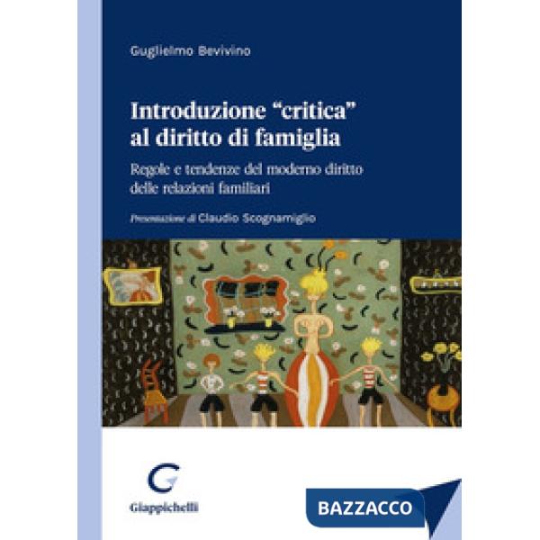 Introduzione «critica» al diritto di famiglia. Regole e tendenze del moderno diritto delle relazioni familiari