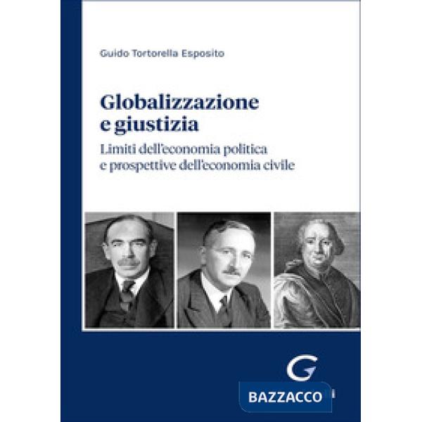 Globalizzazione e giustizia. Limiti dell'economia politica e prospettive dell'economia civile