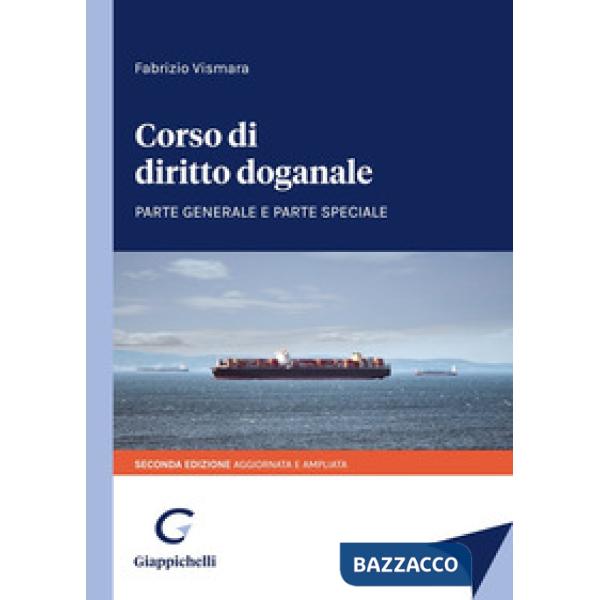Corso di diritto doganale. Parte generale e parte speciale