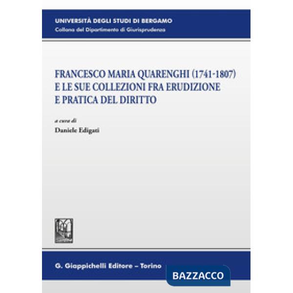 Francesco Maria Quarenghi (1741-1807) e le sue collezioni fra erudizione e pratica del diritto