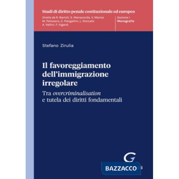Il favoreggiamento dell'immigrazione irregolare. Tra overcriminalisation e tutela dei diritti fondamentali