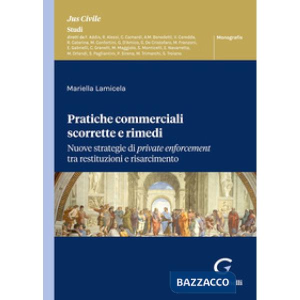 Pratiche commerciali scorrette e rimedi. Nuove strategie di private enforcement tra restituzioni e risarcimento