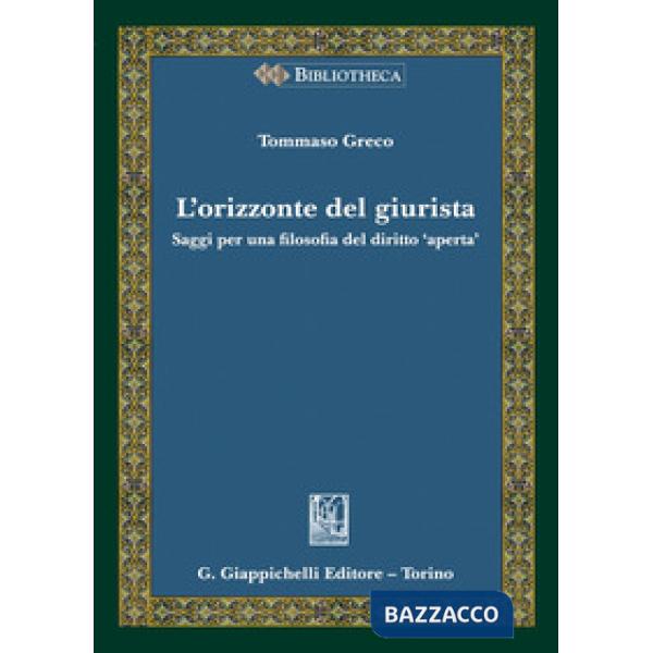 L'orizzonte del giurista. Saggi per una filosofia del diritto «aperta»