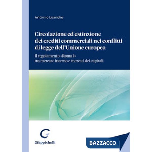 Circolazione ed estinzione dei crediti commerciali nei conflitti di legge dell'Unione Europea. Il regolamento «Roma I» tra merca