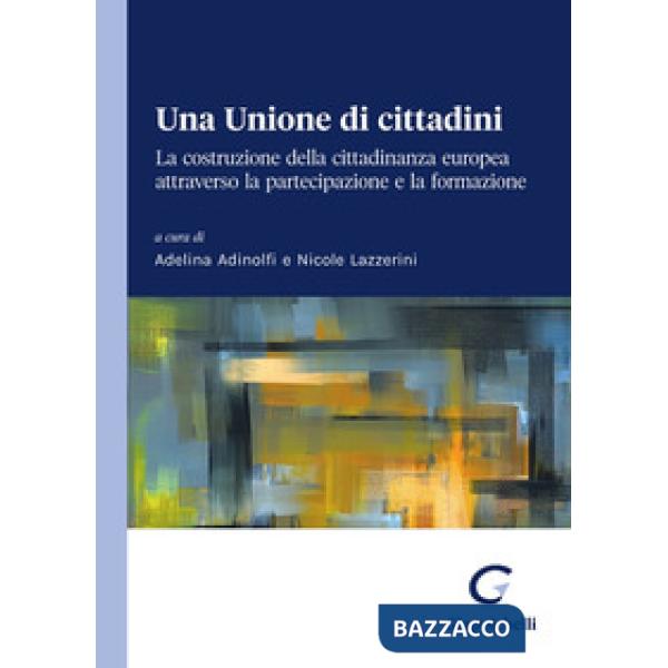Una Unione di cittadini. La costruzione della cittadinanza europea attraverso la partecipazione e la formazione