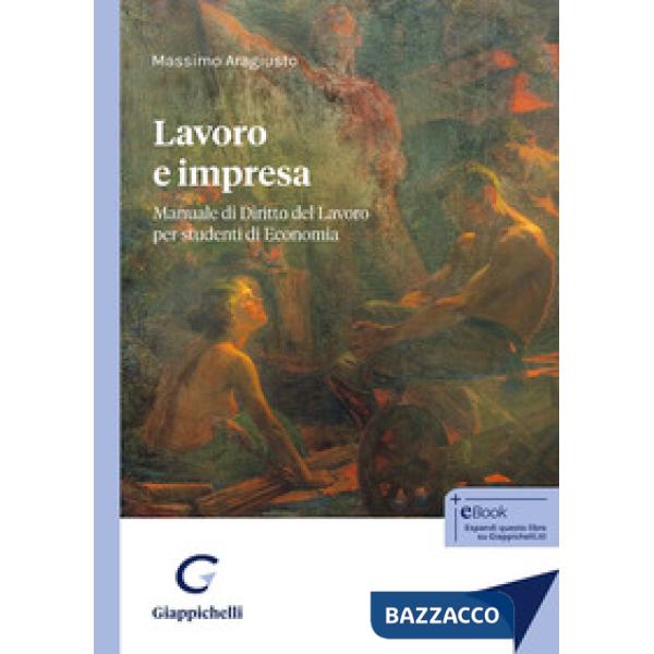 Lavoro e impresa. Manuale di Diritto del Lavoro per studenti di Economia