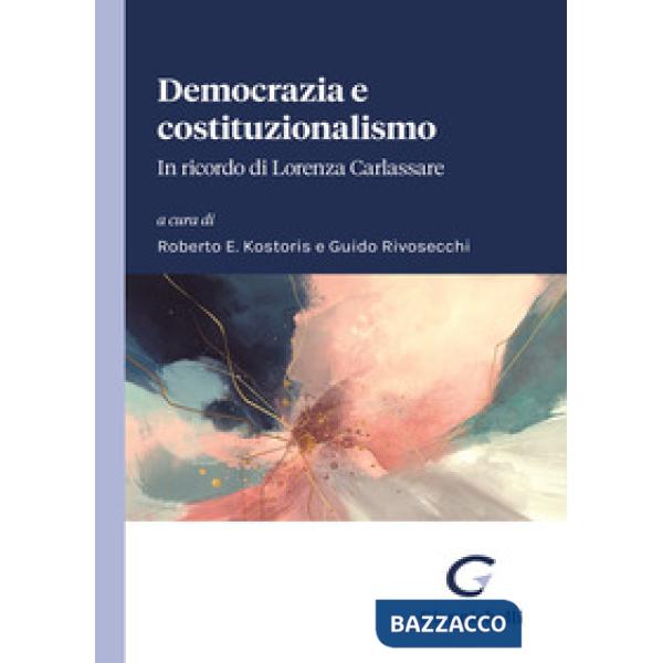 Democrazia e costituzionalismo. In ricordo di Lorenza Carlassare. Atti del Convegno tenutosi il 1° aprile 2023 nell'Aula Magna d