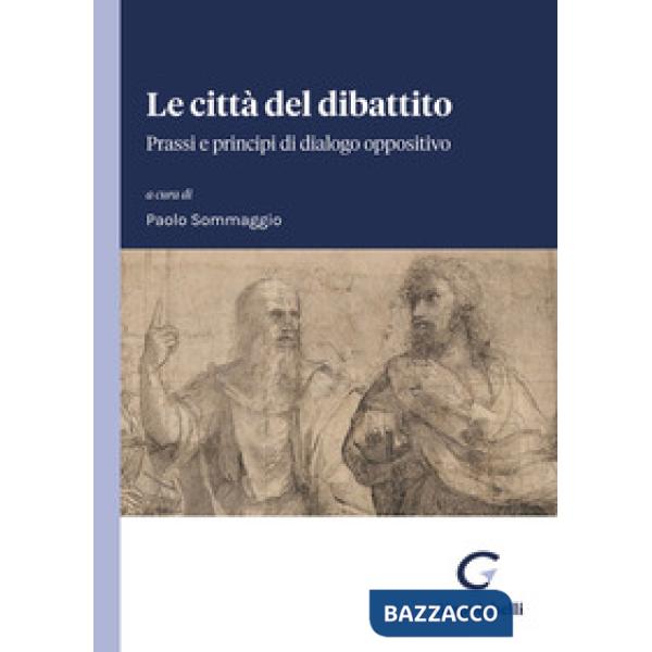 Le città del dibattito. Prassi e principi di dialogo oppositivo
