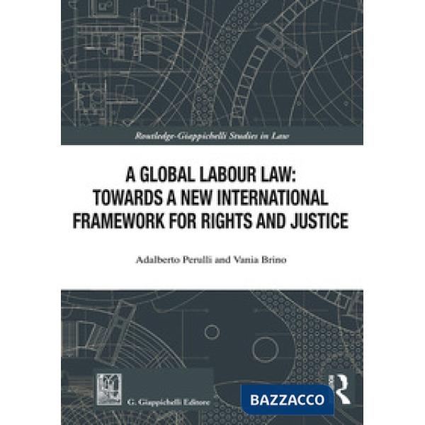 A global labour law: towards a new international framework for rights and justice