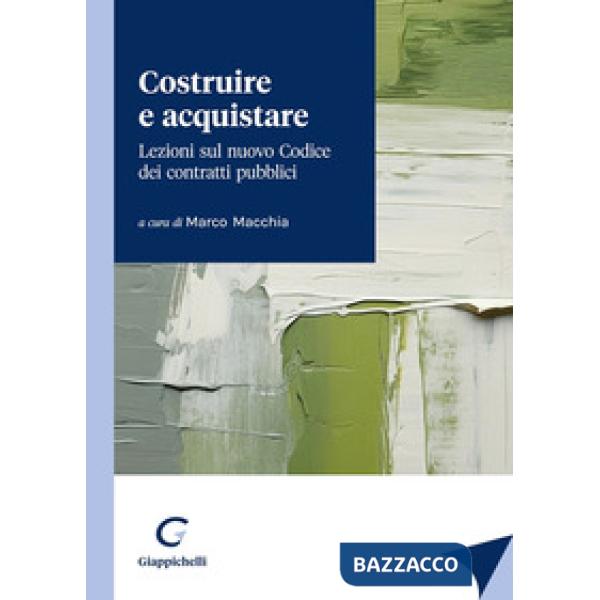 Costruire e acquistare. Lezioni sul nuovo codice dei contratti pubblici