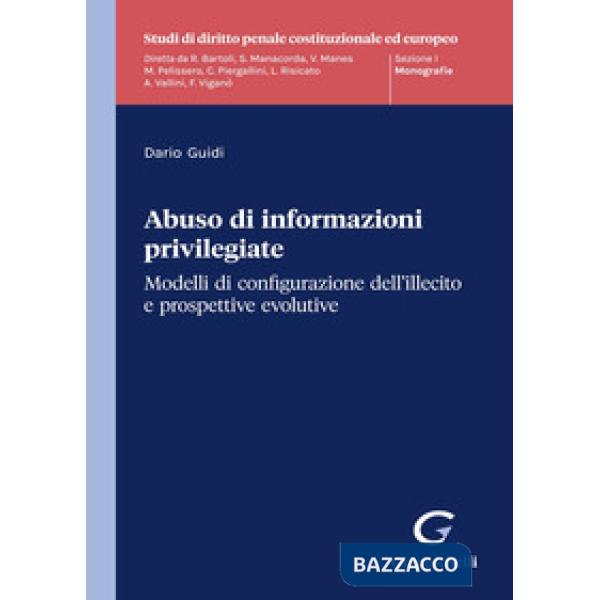 Abuso di informazioni privilegiate. Modelli di configurazione dell'illecito e propsettive evolutive