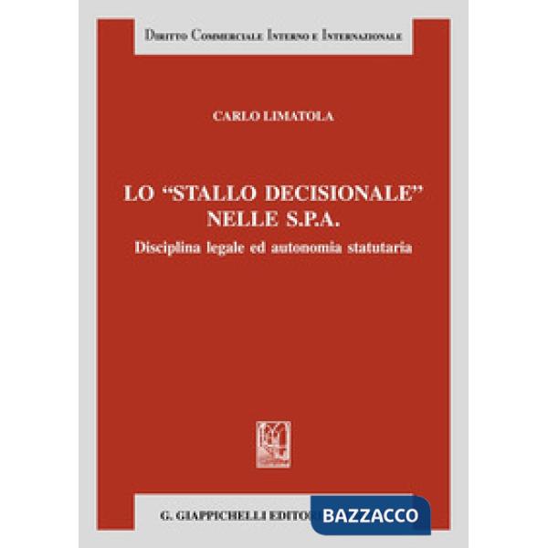 Lo «stallo decisionale» nelle S.P.A. Disciplina legale ed autonomia statutaria