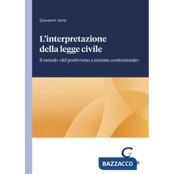 L'interpretazione della legge civile. Il metodo «del positivismo a trazione costituzionale»