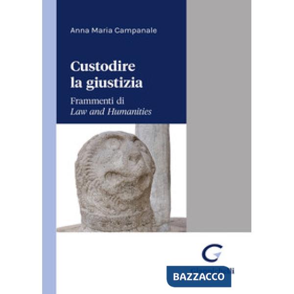 Custodire la giustizia. Frammenti di «Law and humanities»
