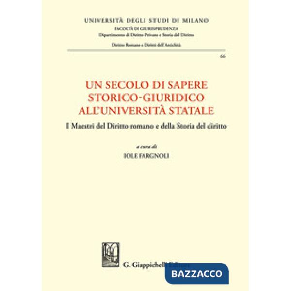Un secolo di sapere storico-giuridico all'Università Statale. I Maestri del diritto romano e della storia del diritto