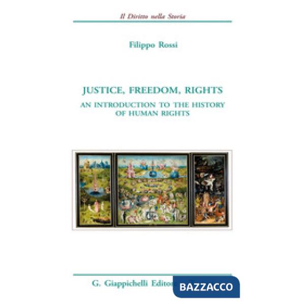 Justice, freedom, rights. An introduction to the history of human rights